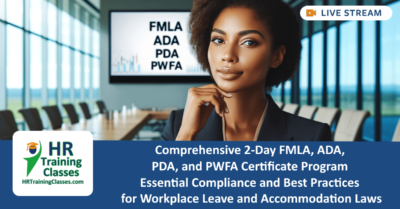 Comprehensive 2-Day FMLA, ADA, PDA, and PWFA Certificate Program Essential Compliance and Best Practices for Workplace Leave and Accommodation Laws