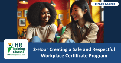 On-Demand 2-Hour Creating a Safe and Respectful Workplace Certificate Program